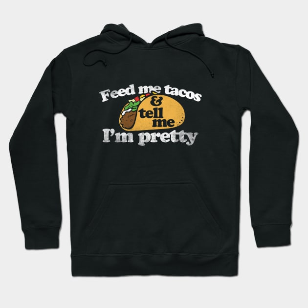 Feed me tacos and tell me I'm pretty Hoodie by bubbsnugg